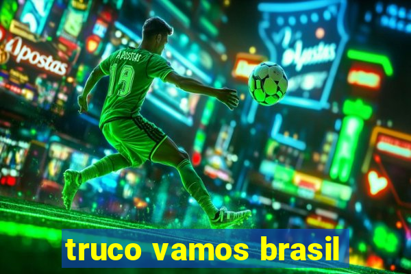 truco vamos brasil